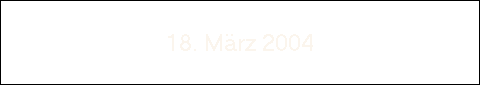 18. Mrz 2004