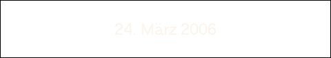 24. Mrz 2006