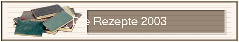 Die Rezepte 2003