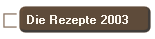 Die Rezepte 2003