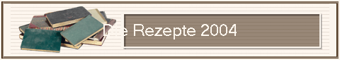 Die Rezepte 2004